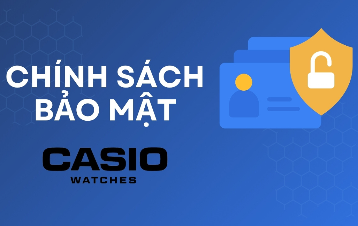 Chính Sách Bảo Mật Tại Casio Watches Việt Nam: Cam Kết Bảo Vệ Thông Tin Khách Hàng